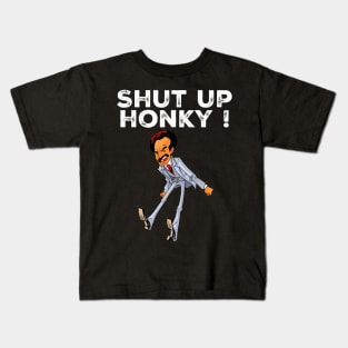 Shut up honky Kids T-Shirt